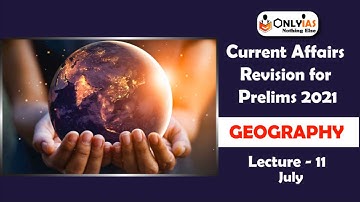 Geography | Lecture 11| Prelims Revision 2021 | July 2021 | #UPSC | #CSE |#IAS