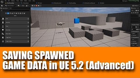 Saving Spawned Game Data in Unreal Engine 5.2 (Advanced)
