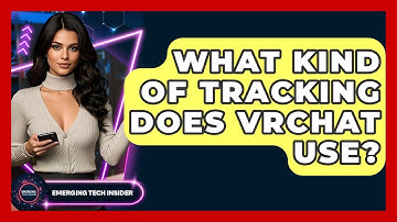 What Kind Of Tracking Does VRChat Use? - Emerging Tech Insider
