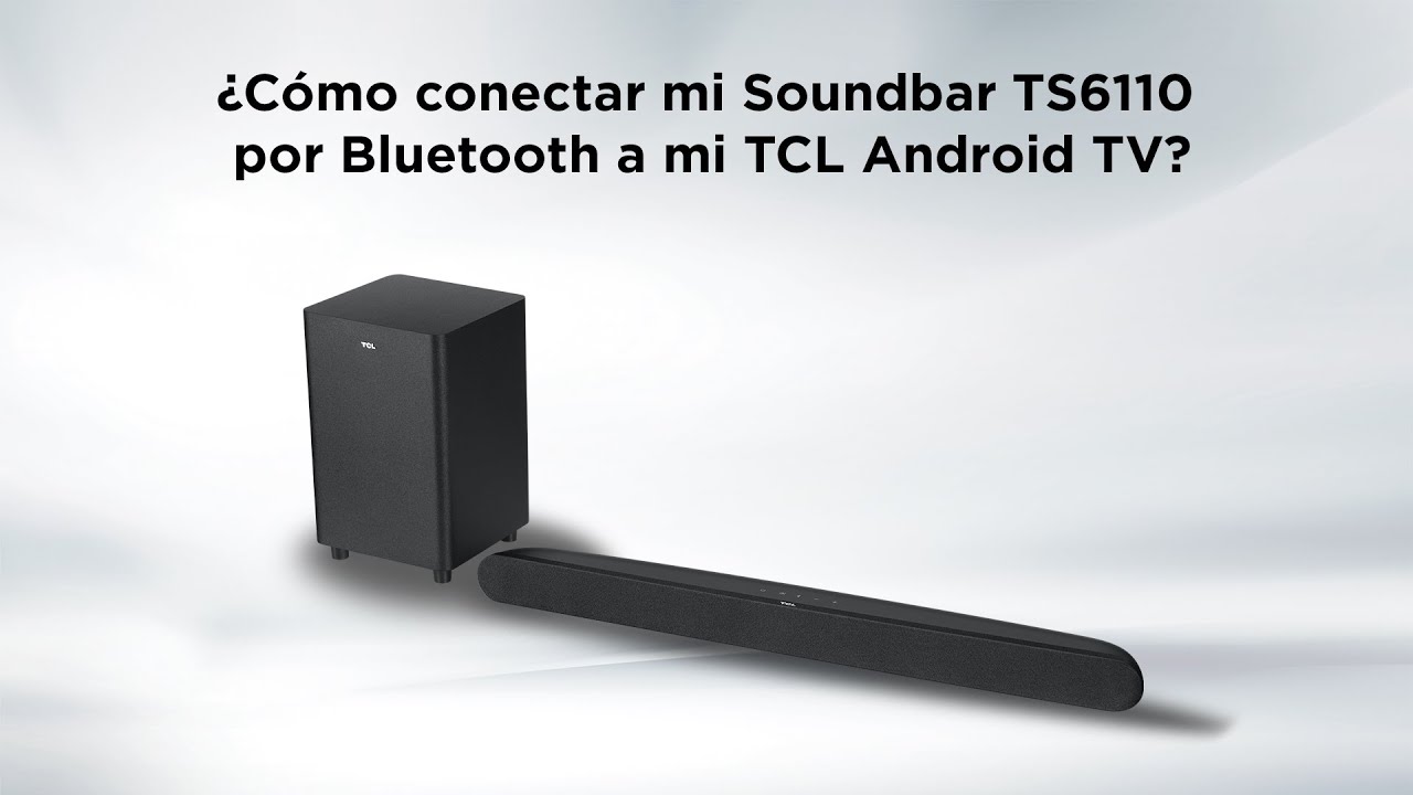 ¿Cómo conectar mi Soundbar TS6110 por Bluetooth a mi TCL
