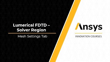 Ansys Lumerical FDTD Solver Region Settings – Lesson 2, Part 2