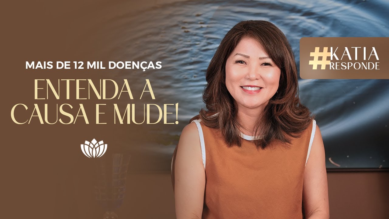AS 5 CAUSAS DE 12 MIL DOENÇAS • KATIA RESPONDE
