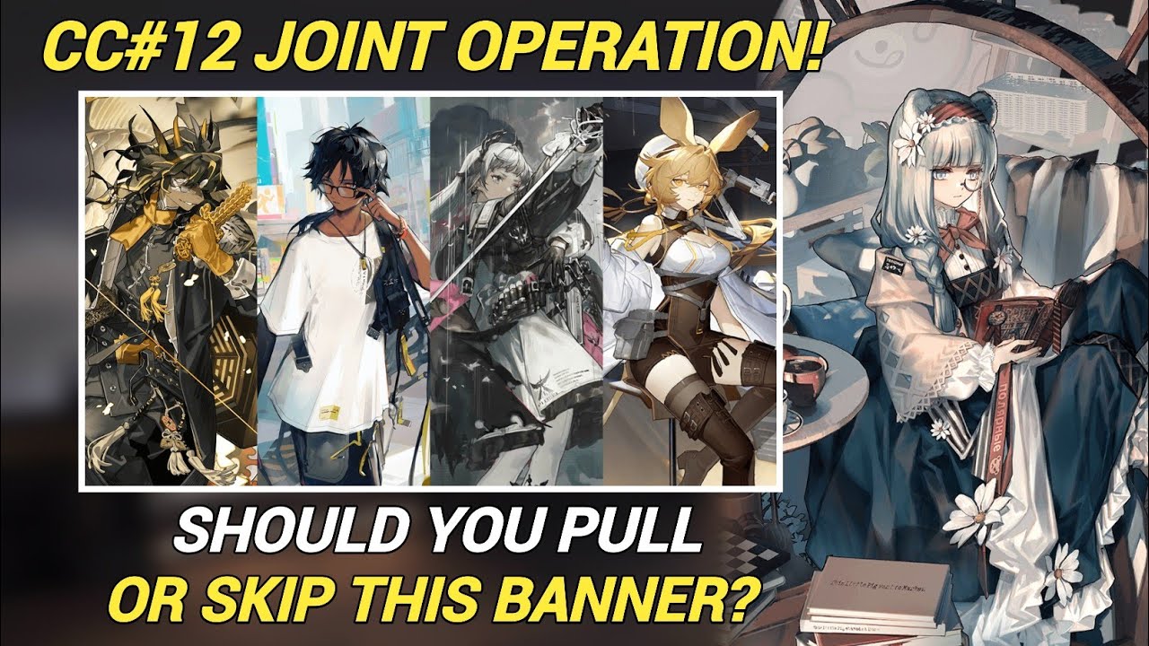 Should You Pull CC12 Joint Operation Banner? [Arknights] YouTube