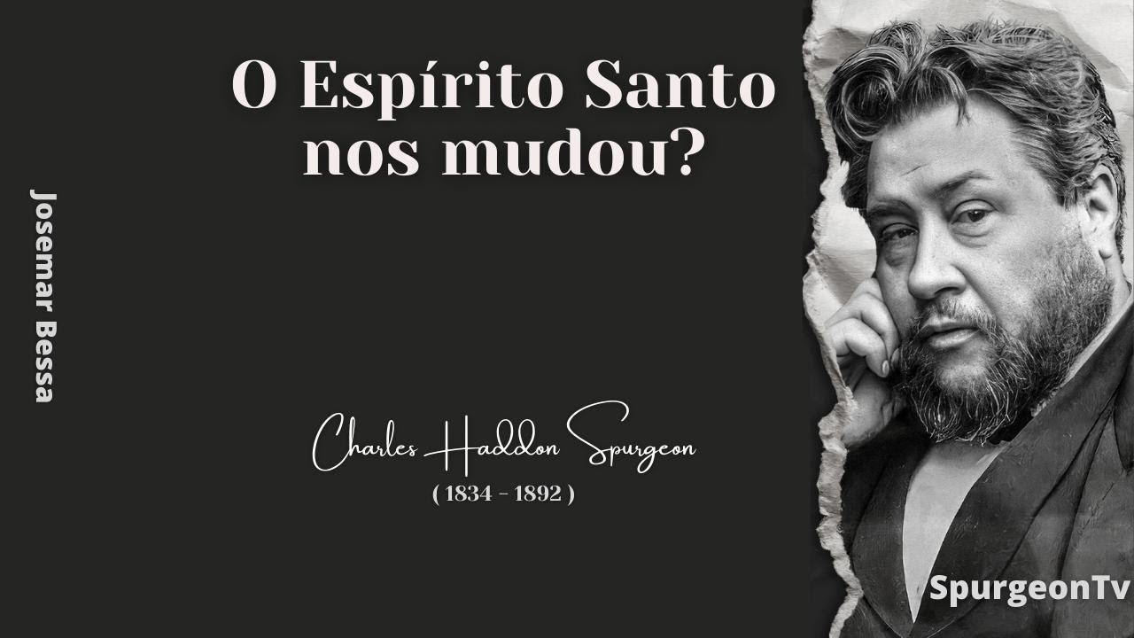 O Espírito Santo nos mudou?  | C. H. Spurgeon ( 1834 - 1892 )