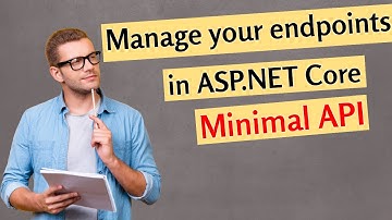ASP.NET Core Minimal API: Best Practices for Endpoint Management