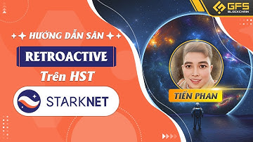 Hướng Dẫn Săn Retroactive Trên HST Starknet -  Sinh Tồn Để Vượt Downtrend