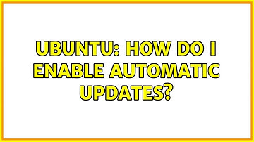 Ubuntu: How do I enable automatic updates? (5 solutions!)