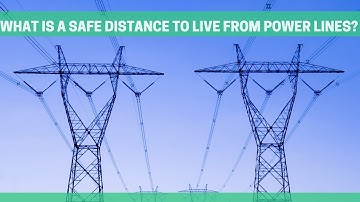 What is a Safe Distance to Live from Power lines?