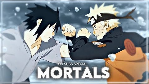 Mortals | Naruto Vs Sasuke “Naruto Shippuden” 100 Sub Special🔥 (AMV/EDIT) [4k]