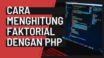 Cara Menghitung Faktorial Dengan PHP | How to Make / Calculate Factorial Using PHP