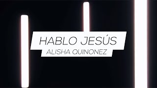 Video thumbnail of "Hablo Jesús- Alisha Quinonez  (I Speak Jesus- Here Be Lions and Darlene Zschech COVER in Spanish)"