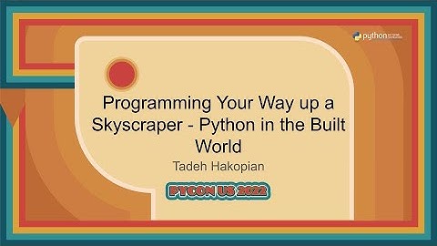 Talk - Tadeh Hakopian: Programming Your Way up a Skyscraper   Python in the Built World