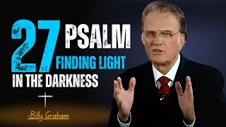 Psalm 27 Reading Finding Light in the Darkness! Billy Graham Sermons