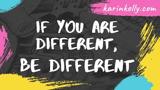 If You Are Different - Be Different : Karin Kelly Transformation Coach