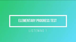 Elementary Progress Test Listening 1