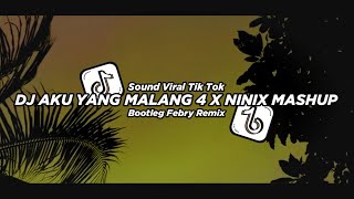 Dj Aku Yang Malang 4 X Ninix Mashup 2024 Bootleg Febry Remix || Dj Fyp Viral Tik tok terbaru