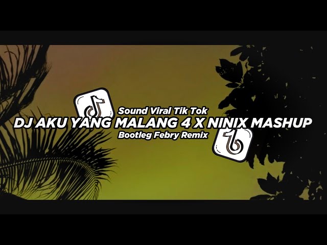 Dj Aku Yang Malang 4 X Ninix Mashup 2024 Bootleg Febry Remix || Dj Fyp Viral Tik tok terbaru class=