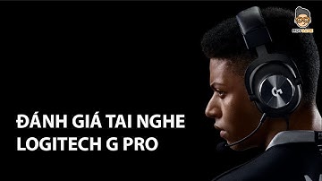 Mọt Game - Đánh giá tai nghe Logitech G Pro: Cảm nhận chất lượng tai nghe hàng đỉnh