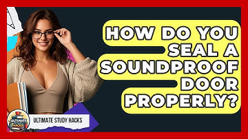 How Do You Seal A Soundproof Door Properly? - Ultimate Study Hacks