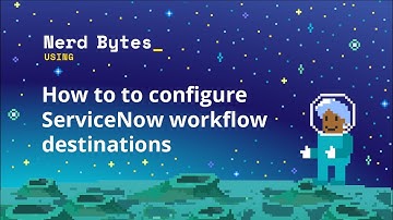 How to to configure ServiceNow workflow destinations