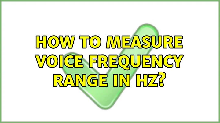 How to measure voice frequency range in Hz? (2 Solutions!!)