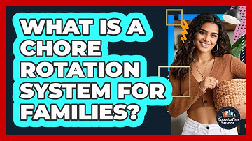 What Is A Chore Rotation System For Families? - Your Organization Mentor