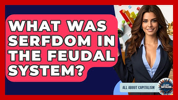 What Was Serfdom In The Feudal System? - All About Capitalism