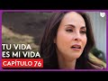 Tu Vida Es Mi Vida | Capítulo 76 - Resumen