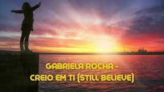 Creio em Ti (Still Believe) - Gabriela Rocha