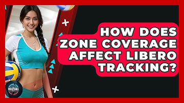 How Does Zone Coverage Affect Libero Tracking? - The Volleyball Hub