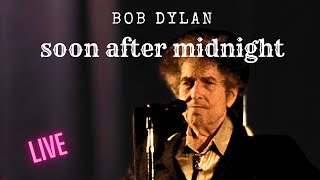 Bob Dylan - Soon After Midnight (Live 2013)