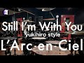 L&#39;Arc~en~Ciel “Still I’m With You” | Drum Cover