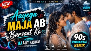 Aayega Maja Ab Barsaat Ka 🌧️| 90s Romantic Remix Song | DJ Ajit KaShyaP | Rain Special Love Mix 2026