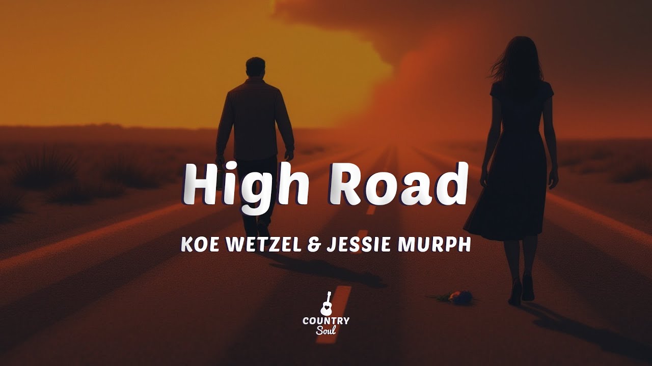 Koe Wetzel & Jessie Murph - High Road (Lyrics) Koe Wetzel & Jessie Murph - High Road (Lyrics)