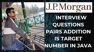 JP Morgan interview Questions Pairs whose addition is target number in array in Java | Automation