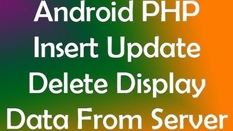 Android PHP Insert Update Delete Display Data From MySQL Database From Application Using JSON Server