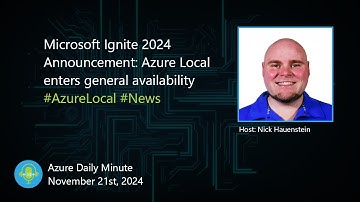 Microsoft Ignite 2024 Announcement: Azure Local... - Azure Daily Minute Podcast - 21-NOV-2024