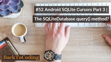 #52 Android SQLite Cursors Part 3 | The SQLiteDatabase query() method?
