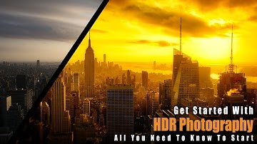 GET STARTED With HDR Photography | EVERYTHING You Need To Know