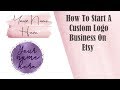 How To Start A Custom Logo Business On Etsy - part One