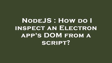 NodeJS : How do I inspect an Electron app