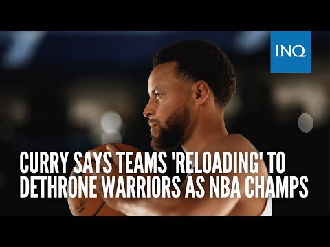 Steph Curry says teams 'reloading' to dethrone Warriors as NBA champs