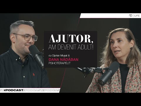 Ajutor, am devenit adult! - Podcast Psihoterapeut Dana Nădăban