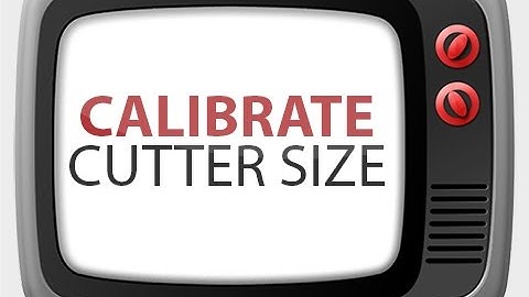 Calibrate cutter size