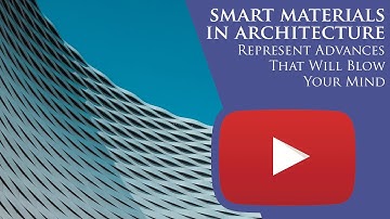 Smart Materials in Architecture Represent Advances That Will Blow Your Mind