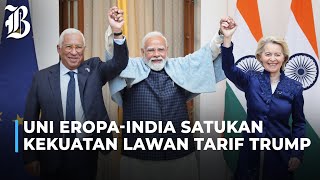 Uni Eropa–India Rampungkan Kesepakatan Dagang di Tengah Tekanan Tarif Trump