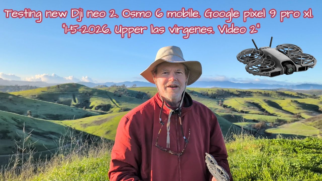 DjiNeo2. Osmo6Mobile. UpperLasVirgenes. GooglePixel9proXL. Video2. 1-5-2026