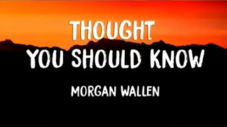 Thought You Should Know - Morgan Wallen Lyrics