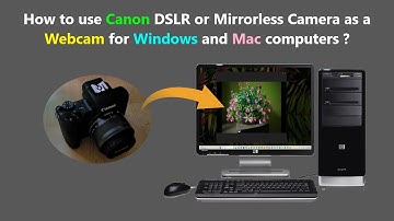 How to use Canon DSLR or Mirrorless Camera as a Webcam for Windows and Mac computers ?