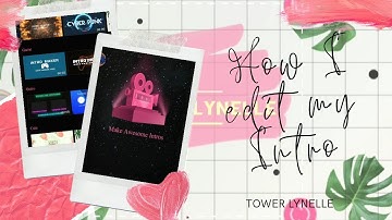 How I edit my Intro using the Intro Maker App on my Android Phone | tower lynelle